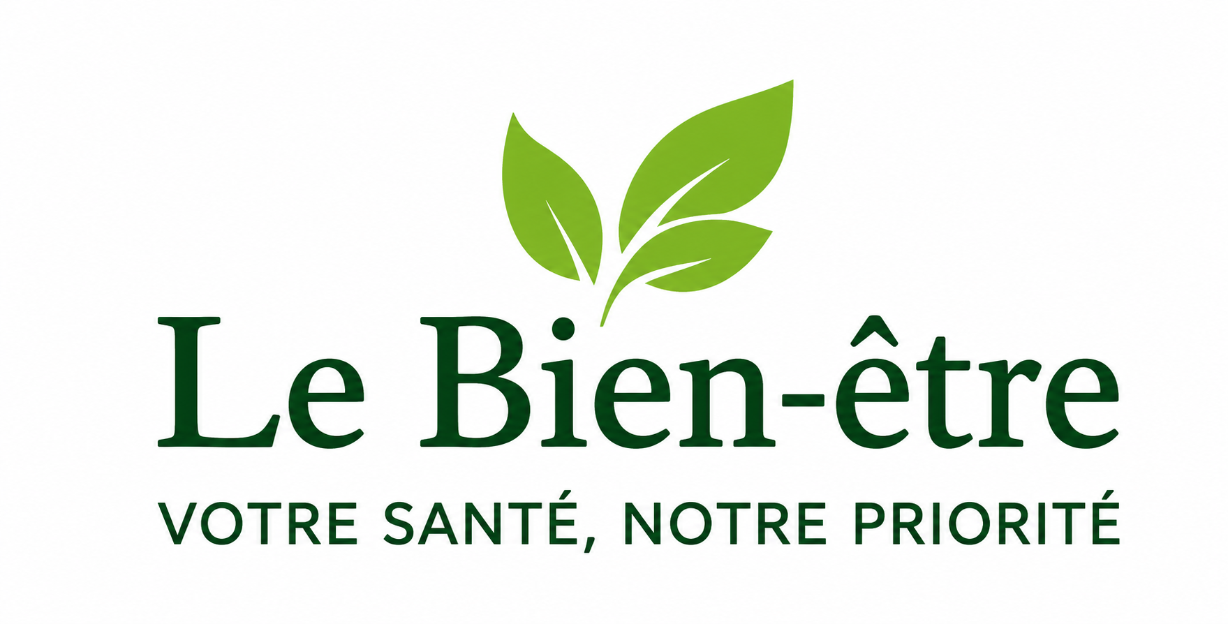 Le Bien-Être - Votre santé, notre priorité